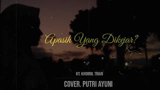 Apasih Yang Dikejar (Khoirul Trian) : Cover by.Putri Ayuni