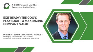 Exit Ready: The COO’s Playbook to Maximizing Company Value; COO Forum Presenter Series