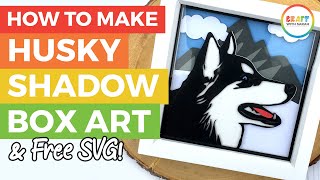 How to Make a Husky Shadow Box with a Cricut (with FREE SVG!)