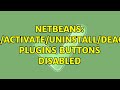 Netbeans: Install/Activate/Uninstall/Deactivate plugins buttons disabled (2 Solutions!!)