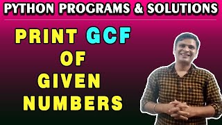Python Program to Print GCF of Given Numbers | Python Programs and Exercises | Python Examples
