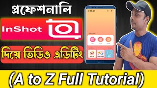 InShot A to Z Video Editing | Bangla Video Editing Course | মোবাইল দিয়ে প্রফেশনাল ভিডিও এডিটিং শিখুন