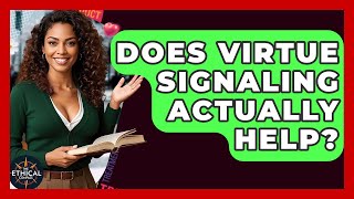 Does Virtue Signaling Actually Help? - The Ethical Compass