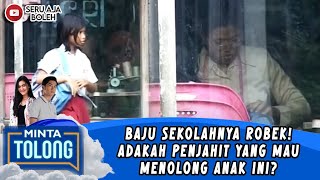 BAJU SEKOLAHNYA ROBEK! ADAKAH PENJAHIT YANG MAU MENOLONG ANAK INI? - MINTA TOLONG