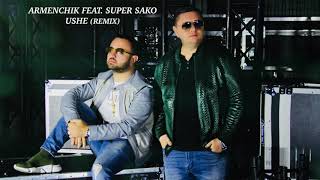 Armenchik Feat. Super Sako - Ushe (Remix) Armenchik Feat. Super Sako - Ushe (Remix)