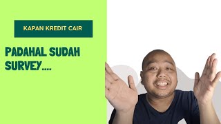 KAPAN KREDIT CAIR SETELAH SURVEY ?