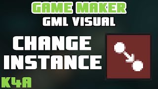 Change Instance - GameMaker GML Visual