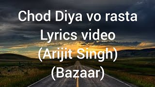 Chod Diya vo rasta lyrics video song | Bazaar | Arijit Singh