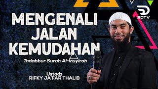 MENGENALI JALAN KEMUDAHAN TADABBUR SURAH INSYIRAH -=Ust. Rifky Ja'far Thalib=-