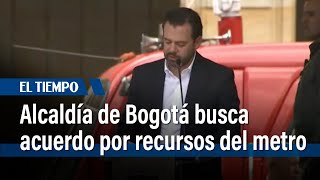 Alcaldía de Bogotá está abierta al diálogo por recursos del metro | El Tiempo