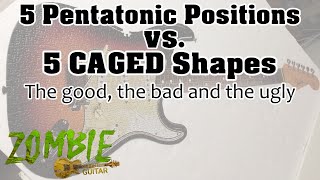 5 CAGED Shapes vs 5 Pentatonic Positions - The good, the bad and the ugly