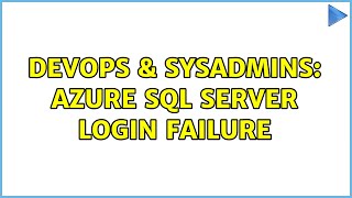 DevOps & SysAdmins: Azure SQL Server login failure (3 Solutions!!)