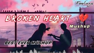 Broken Heart 💔 Mushup| Feelings