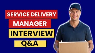 Most Common Service Delivery Manager Interview Questions and Answers for 2026