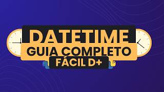 DATETIME! - MANIPULANDO DATAS COM PYTHON (Guia Completo) - 2024