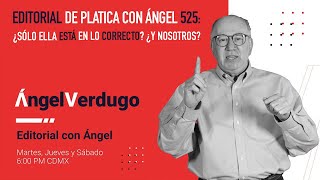 Editorial de platica con Ángel 525: ¿Sólo ella está en lo correcto? ¿Y nosotros?