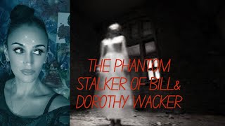The PHANTOM STALKER of Bill & Dorothy Wacker!