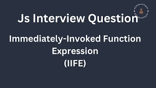 Immediately-Invoked Function Expression | IIFE | Javascript | interview question