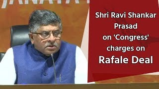 Shri Ravi Shankar Prasad on Congress' charges on Rafale Deal