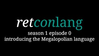 introducing the Megalopolian language | retconlang S1E0