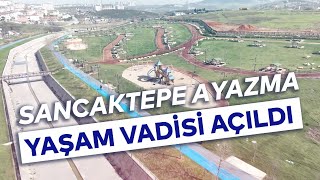 SANCAKTEPE AYAZMA YAŞAM VADİSİ AÇILDI