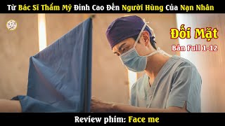 Review phim : Face Me - Bản Full | Từ Bác Sĩ Thẩm Mỹ Đỉnh Cao Đến Người Hùng Của Nạn Nhân