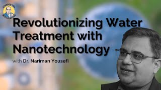 Revolutionizing Water Treatment with Nanotechnology: Dr. Nariman Yousefi's Cutting-Edge Research