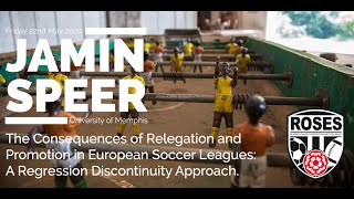ROSES VIII, Jamin Speer, "The Consequences of Relegation and Promotion in European Soccer Leagues"