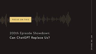 200th Episode Showdown: Can ChatGPT Replace Us? (Focus on This 200)