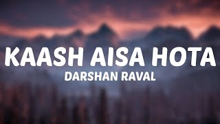Darshan Raval - Kaash Aisa Hota (Lyrics)