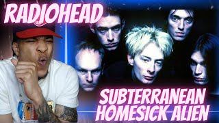 FIRST TIME HEARING RADIOHEAD - SUBTERRANEAN HOMESICK ALIEN | REACTION