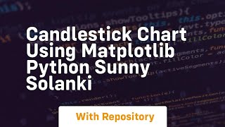 Candlestick chart using matplotlib python sunny solanki