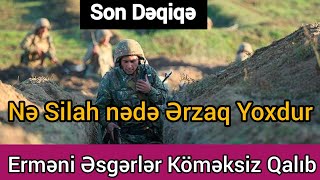 Erməni əsgərlər köməksiz qaldı, Nə Ərzaq nədə Silah var