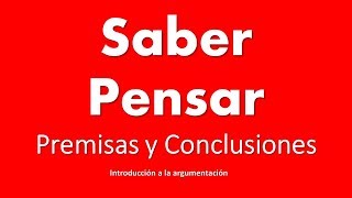 Saber Pensar: Premisas y Conclusiones