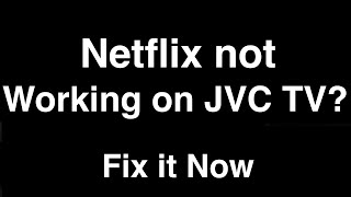 Netflix not working on JVC Smart TV  -  Fix it Now
