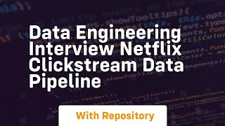 data engineering interview netflix clickstream data pipeline