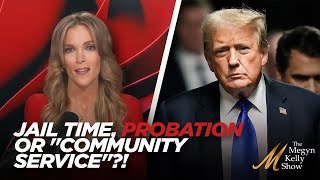 Could Trump Get Jail Time, Probation, or "Community Service" After Verdict? With Aidala and Eiglarsh
