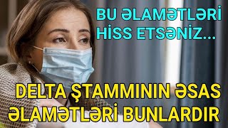 DİQQƏT! TƏCİLİ!  DELTA ŞTAMMININ ƏSAS ƏLAMƏTLƏRİ AÇIQLANDI - ÜST