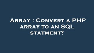 Array : Convert a PHP array to an SQL statment?