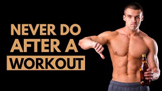 10 Things You Must Never Do After a Workout