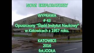 NOWI EKSPLORATORZY - 43. Opuszczony Śląski Instytut Naukowy w Katowicach z 1957 roku. 2016