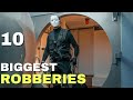 10 Biggest Robberies In The World