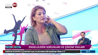 Engelsizsiniz  - Engellilerin Sorunları ve Çözüm Yolları  /  07 Eylül 2018