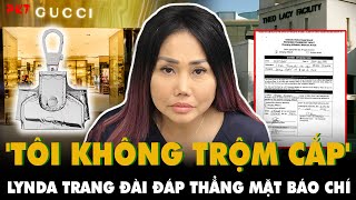 FULL CLIP LYNDA TRANG ĐÀI đáp thẳng mặt NHÀ BÁO: 'TÔI KHÔNG TRỘM CẮP' sau 1 tháng bị tố trộm đồ ở Mỹ