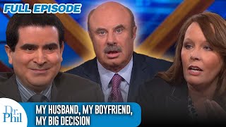 My Husband, My Boyfriend, My Big Decision | FULL EPISODE | Dr. Phil