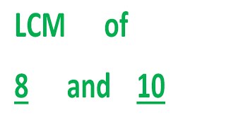 LCM of 8 and 10