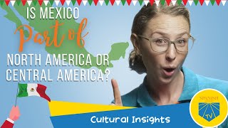 Is Mexico part of North America or Central America? | Cultural Insights