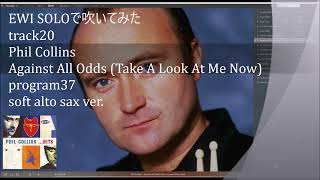 EWI SOLOで吹いてみた　track20　Phil Collins　Against All Odds (Take A Look At Me Now) program37 soft alto sax