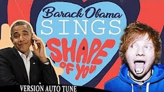 Barack Obama Singing Shape of You by Ed Sheeran VERSION