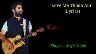 Love Me Thoda Aur Full Song lyrics। Yaariyan।Arijit Singh। Pritam Chakraborty। Irshad Kamil।